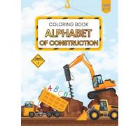 ABC Construction Coloring Book for Kids Ages 3-6: Learn the Alphabet from A to Z with Trucks, Bulldozers, Excavators and More | Easy Coloring Pages for Toddlers and Preschoolers