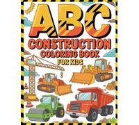 ABC Construction Coloring Book for Kids: Construction Vehicle & Truck Coloring Book Featuring Cranes, Excavators, Bulldozers, Dump-Trucks and More | Fun Alphabet Learning