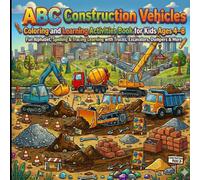 ABC Construction Vehicles Coloring and Learning Activities Book for Kids Ages 4-8: Fun Alphabet, Spelling & Tracing Learning with Trucks, Excavators, Dumpers & More