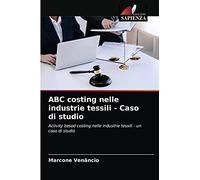ABC costing nelle industrie tessili - Caso di studio: Activity based costing nelle industrie tessili - un caso di studio
