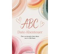 ABC Date-Abenteuer: Euer kreatives ABC-Date-Buch für Paare - ein romantisches Paar-Geschenk mit vielen Date-Ideen von A bis Z, zum Ausfüllen, mit Reflexionsseite & gemeinsamer Bucket List