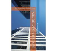 ABC DE L’ARCHITECTURE: Lire, comprendre et créer la forme