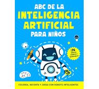 ABC de la Inteligencia Artificial para Niños: Colorea, recorta y crea robots inteligentes | Libro de actividades con 26 dibujos gigantes anti-traspaso ¡y construye tu propio robot! (3-8 años)
