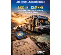 ABC del camper. Guida completa per vivere viaggiare e scoprire in libertà ...
