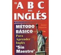 ABC del inglés/ ABC of English: Método básico para aprender inglés sin profesor/ Basic method to learn English without a teacher: Método ... method to learn English without a teacher