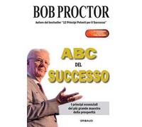 ABC del successo. I principi essenziali del più grande maestro della prosperità