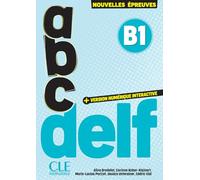 ABC DELF. B1. Nouvelles épreuves. Avec version numérique interactive. Per le Scuole superiori: Avec transcriptions et corrigés