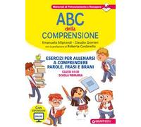 ABC della comprensione. Esercizi per allenarsi a comprendere parole, frasi e brani. Classi I-II-III scuola primaria