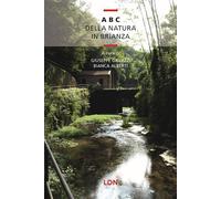 ABC DELLA NATURA IN BRIANZA - GAVAZZI GIUSEPPE, ALBERTI BIANCA (A cura di) -