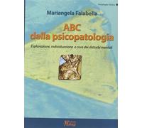ABC della psicopatologia. Esplorazione, individuazione e cura dei disturbi...
