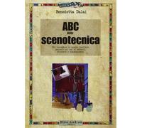 ABC della scenotecnica. Per conoscere lo spazio teatrale: manuale ad uso di addetti, studenti e appassionati. Ediz. illustrata