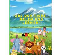 ABC der Tiere - Malen und Lernen: Unterrichten des Alphabets mit Tiernamen und Entwickeln von Malfähigkeiten. Geeignet für Kinder im Alter von 1 bis 6 Jahren