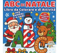 ABC di Natale - Libro da Colorare e di Attività per Bambini dai 2 ai 4 Anni: Impara l’alfabeto con Babbo Natale, elfi, renne e tanti disegni natalizi adorabili!