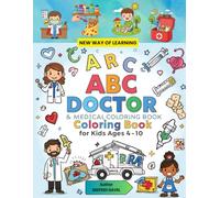 ABC Doctor & Medical Coloring Book for Kids Ages 4-10: A New Way to Learn About Healthcare, Medical Tools & Careers from A to Z!