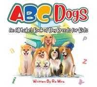 ABC Dogs: "An Alphabet Book of Dog Breeds for Kids"