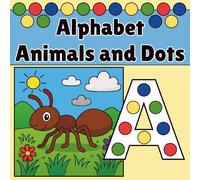 ABC Dot Marker Activity & Coloring Book for Kids Ages 2-10: Alphabet Animal Coloring Pages, Dot Art Activities, Early Learning Workbook | 104 Pages, 8.5 x 8.5: A Coloring and Dot Activity Book
