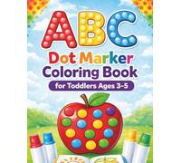 ABC Dot Marker Coloring Book for Toddlers Ages 3-5: Learn the alphabet in a fun way with dot marker coloring - filled with animals, fruits, and ... develop fine motor skills and creativity