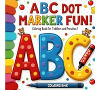 ABC Dot Marker Fun! Alphabet Coloring Book for Toddlers and Preschoolers: Learn Letters A to Z with Big Dots, Cute Pictures, and Easy Dot Art Coloring for Kids Ages 3-5