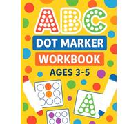 ABC Dot Marker Workbook Ages 3-5: An Easy ABC Dot Marker Activity Book for Kids Ages 2-5 to Learn Letters.