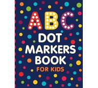 ABC Dot Markers Book for Kids: Alphabet Tracing and Dot Marker for Kids Ages 2-5.