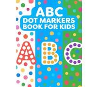 ABC Dot Markers Book for Kids: An Easy ABC Dot Marker Activity Book for Kids Ages 2-5 to Learn Letters.