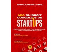 ABC DU DROIT CONGOLAIS DE STARTUPS : 45 Questions et réponses pour comprendre le cadre juridique des startups en RDC