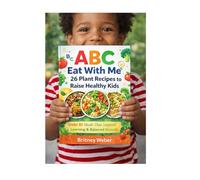 ABC Eat With Me: 26 Plant Recipes to Raise Healthy Kids: Under $5 Meals That Support Learning & Balanced Growth