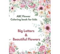ABC Flower coloring book for kids: Big Letters & Bautiful Flowers