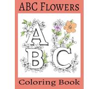ABC Flower Power: Alphabet Coloring Book for Kids: A Fun and Educational Alphabet Coloring Book for Preschool and Kindergarten Kids Ages 3-7 with Flowers, Letters, and Creative Learning Activities