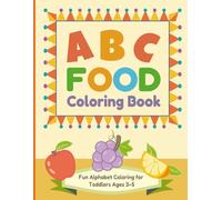 ABC Food Coloring Book for Toddlers Ages 3-5: Fun Alphabet Coloring Book Featuring Cute Foods from A to Z | Early Learning Activity Book for Preschool and Kindergarten Kids