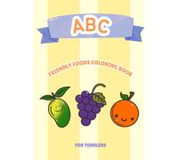ABC Friendly Foods Coloring Book for Toddlers: ABC Coloring Pages Featuring Favorite Foods from Apple to Zucchini