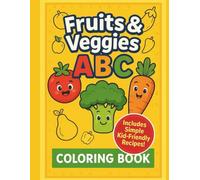 ABC Fruits and Vegetables Coloring Book for Toddlers Ages 2-4: Fun Early Learning Activity Book with Alphabet, Healthy Food, and Easy Recipes for Preschool and Pre-K Kids
