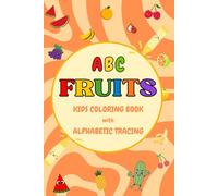 ABC FRUITS KIDS COLORING BOOK WITH ALPHABET TRACING: AGE 1-7