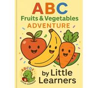 ABC Fruits & Vegetables Adventure: Learn Letters, Trace, and Colour!: A Fun Alphabet Book for Toddlers with Tracing and Coloring - Handwriting and Motor Skill Practice for Ages 2-5