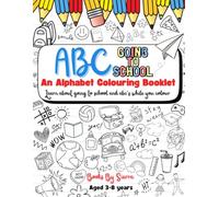 ABC GOING TO SCHOOL: An Alphabet Colouring Booklet: Learn about going to school and abc’s while you colour