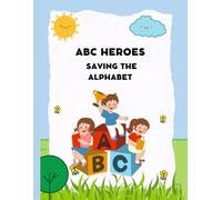 ABC Heroes: Saving the Alphabet: ABC Heroes: Saving the Alphabet An Action-Packed Adventure to Rescue the ABCs