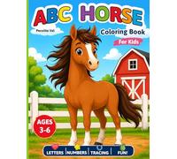 ABC Horse Coloring Book for Kids: With Letters, Numbers, Tracing Practice, Counting Activities, Cute Horses and Fun Coloring Pages for Kids Ages 3-6