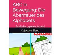 ABC in Bewegung: Die Abenteuer des Alphabets: Entdecken, spielen, lernen!