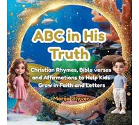 ABC in His Truth: Christian Rhymes, Bible Verses and Affirmations to Help Kids Grow in Faith and Letters