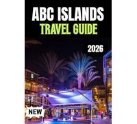 ABC ISLANDS TRAVEL GUIDE 2026
