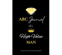 ABC Journal of a high value man: For his mindset, his growth and his personal development