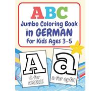 ABC Jumbo Coloring Book in GERMAN For Kids Ages 3-5: 100+ Double-sided Alphabet Coloring Pages Including Ä, Ö, Ü, ß. German Immersion Bilingual ... and Lowercase Letters and Words A to Z