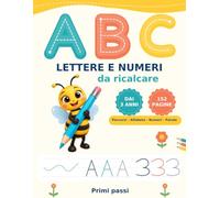 ABC - Lettere e numeri da ricalcare: Libro di pregrafismo per bambini dai 3 anni con 152 pagine di percorsi, lettere maiuscole e minuscole, numeri e prime parole