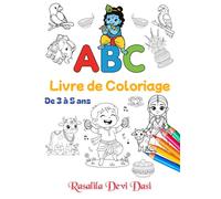 ABC: Livre de Coloriage de 3 à 5 ans: Mon premier coloriage en alphabet illustré de A à Z pour apprendre à lire et découvrir la Bhakti