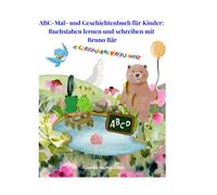 ABC-Mal- und Geschichtenbuch für Kinder:: Buchstaben lernen und schreiben mit Bruno Bär