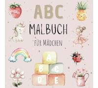 ABC Malbuch für Mädchen: 26 zauberhafte und kindliche Motive von A-Z zum Ausmalen und Gestalten für kleine Künstlerinnen