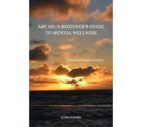 ABC ME: A Beginner's Guide to Mental Wellness: Little Shifts, Big Changes