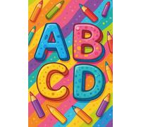 ABC - Mon Carnet d'écriture Coloré: Carnet ligné 120 pages pour enfants et adultes, cahier d’écriture coloré ABC pour apprentissage des lettres, prise de notes, journal scolaire, dessin et créativité