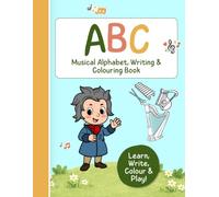 ABC Musical Alphabet, Writing & Colouring Book: Leran, Write, Colour & Play!