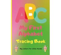 ABC My First Alphabet Tracing Book: Tracing Book for Children Ages 2-5, Big Easy Lines for Preschool & Kindergarten, Practice Pen Control with ABCs